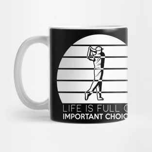 life is full of important choices funny golf gift Mug